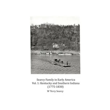 Searcy Family in Early America: Vol 1 Kentucky and Southern Indiana (1775-1830)