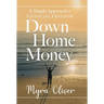 Down Home Money: A Simple Approach to Financial Freedom