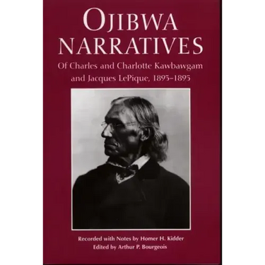 Ojibwa Narratives: Of Charles and Charlotte Kawbawgam and Jacques LePique, 1893-1895