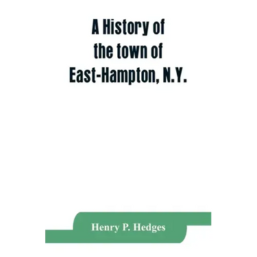 A history of the town of East-Hampton, N.Y.: Including an address delivered at the Celebration of the Bi-Contennial Anniversary of its Settlement in 1