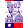 Lee Teng-Hui and Taiwan's Quest for Identity