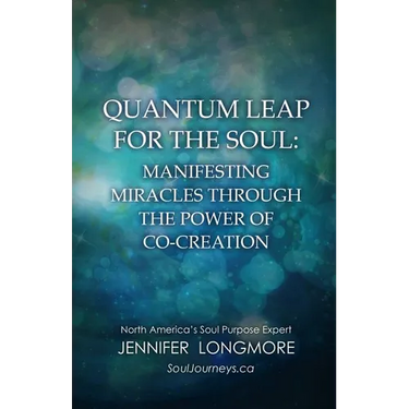 Quantum Leap for the Soul: Manifesting Miracles Through the Power of Co-Creation