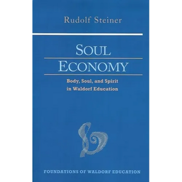 Soul Economy: Body, Soul, and Spirit in Waldorf Education (Cw 303) Volume 12
