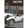 The Detroiting of America: What Happened to the Motor City - Why Other Cities Followed - How Detroit Is Coming Back