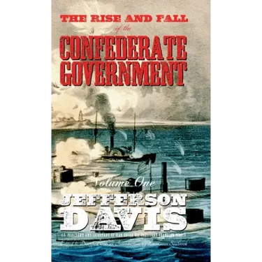 The Rise and Fall of the Confederate Government: Volume One