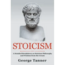 Stoicism: A Detailed Breakdown of Stoicism Philosophy and Wisdom from the Greats: A Complete Guide To Stoicism