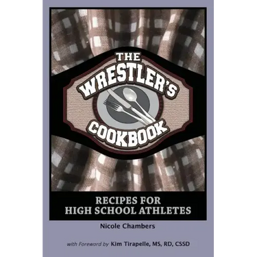 The Wrestler's Cookbook: Recipes for High School Athletes
