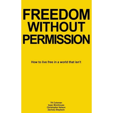 Freedom Without Permission: How to Live Free in a World That Isn't