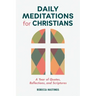 Daily Meditations for Christians: A Year of Quotes, Reflections, and Scriptures