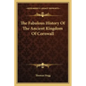 The Fabulous History Of The Ancient Kingdom Of Cornwall