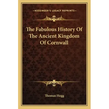 The Fabulous History Of The Ancient Kingdom Of Cornwall