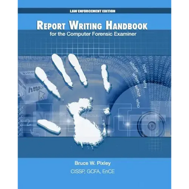 Report Writing Handbook for the Computer Forensic Examiner: Law Enforcement Edition