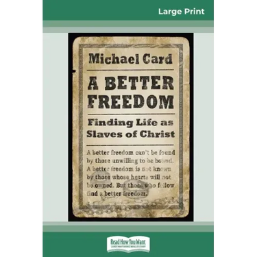 A Better Freedom: Finding Life as Slaves of Christ (16pt Large Print Edition)