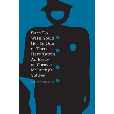Sure Do Wish You'd Get Ye One Of These Here Taters: An Essay on Cormac McCarthy's Suttree