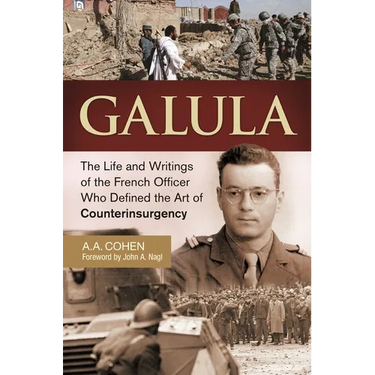 Galula: The Life and Writings of the French Officer Who Defined the Art of Counterinsurgency