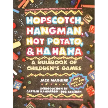 Hopscotch, Hangman, Hot Potato, & Ha Ha Ha: A Rulebook of Children's Games