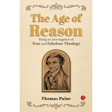The Age of Reason: Being an Investigation of True and Fabulous Theology