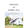 Potluck at Rabbit Hill: Memories of Life with the Rabbit Hill Baptist Church Community