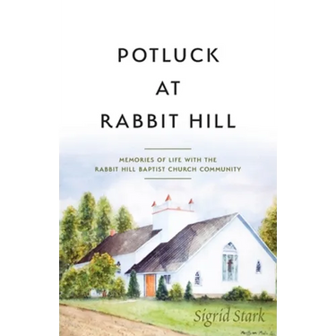 Potluck at Rabbit Hill: Memories of Life with the Rabbit Hill Baptist Church Community