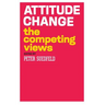Attitude Change: The Competing Views