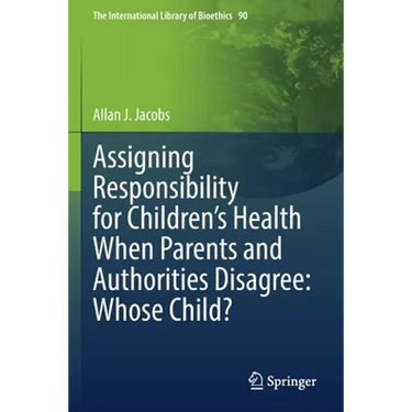Assigning Responsibility for Children's Health When Parents and Authorities Disagree: Whose Child?