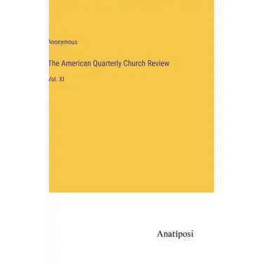 The American Quarterly Church Review: Vol. XI