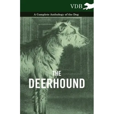 The Deerhound - A Complete Anthology of the Dog