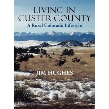 Living in Custer County: A Rural Colorado Lifestyle