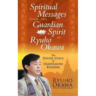 Spiritual Messages from the Guardian Spirit of Ryuho Okawa