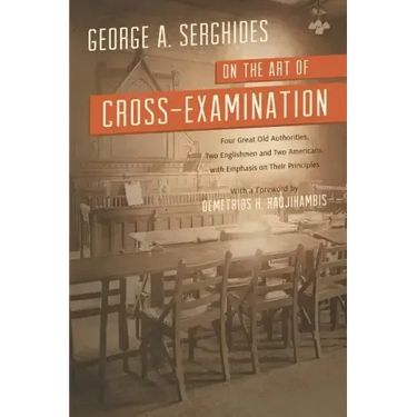 On the Art of Cross-Examination. Four Great Old Authorities Two Englishmen and Two Americans with Emphasis on Their Principles. with a Foreword by Dr.