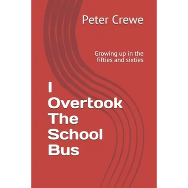 I Overtook The School Bus: Growing up in the fifties and sixties