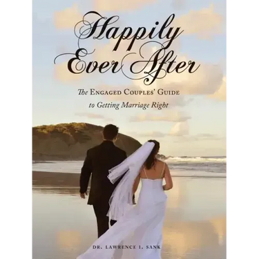 Happily Ever After: The Engaged Couples' Guide to Getting Marriage Right