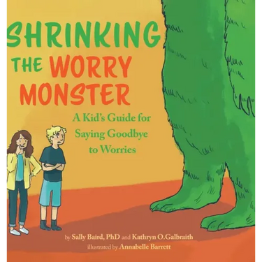 Shrinking the Worry Monster: A Kids Guide for Saying Goodbye to Worries