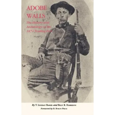 Adobe Walls: The History and Archeology of the 1874 Trading Post