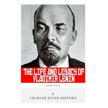Russian Legends: The Life and Legacy of Vladimir Lenin