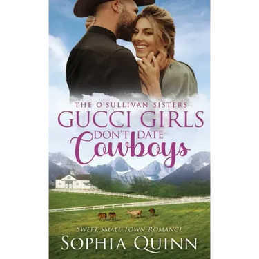 Gucci Girls Don't Date Cowboys: A Sweet Small-Town Romance