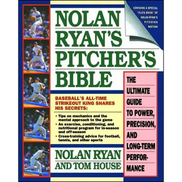 Nolan Ryan's Pitcher's Bible: The Ultimate Guide to Power, Precision, and Long-Term Performance