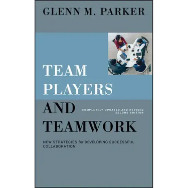 Team Players and Teamwork: New Strategies for Developing Successful Collaboration