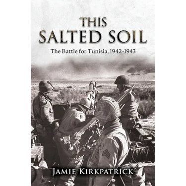 This Salted Soil: The Battle for Tunisia, 1942-1943