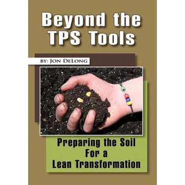 Beyond the TPS Tools: Preparing the Soil For a Lean Transformation
