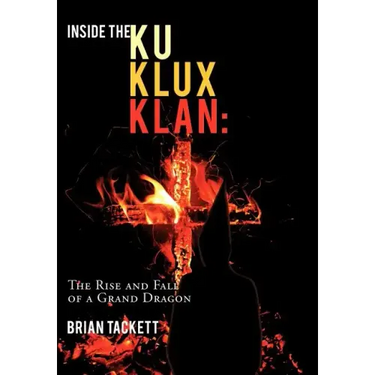Inside the Ku Klux Klan: The Rise and Fall of a Grand Dragon