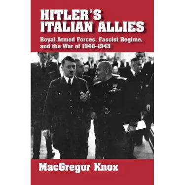 Hitler's Italian Allies: Royal Armed Forces, Fascist Regime, and the War of 1940-43