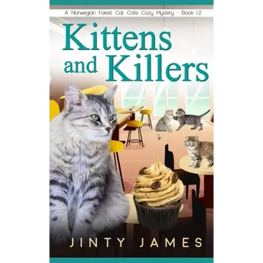 Kittens and Killers: A Norwegian Forest Cat Café Cozy Mystery - Book 12