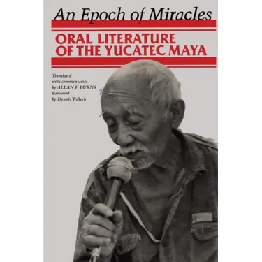 An Epoch of Miracles: Oral Literature of the Yucatec Maya