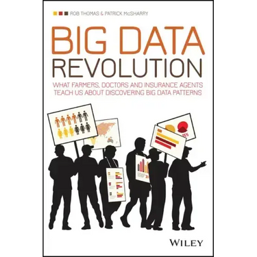 Big Data Revolution: What Farmers, Doctors and Insurance Agents Teach Us about Discovering Big Data Patterns