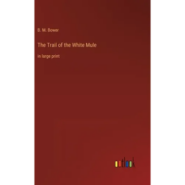 The Trail of the White Mule: in large print