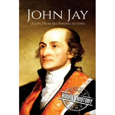 John Jay: A Life From Beginning to End