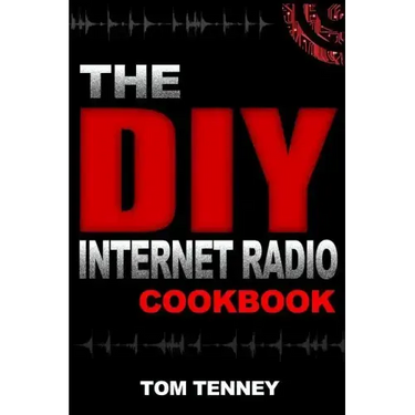 The DIY Internet Radio Cookbook: A Beginner's Guide to Building Your Own 24/7 Streaming Network