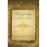 Caregiving: A Daughter's Story: Life After Loss - Surviving Caregiving