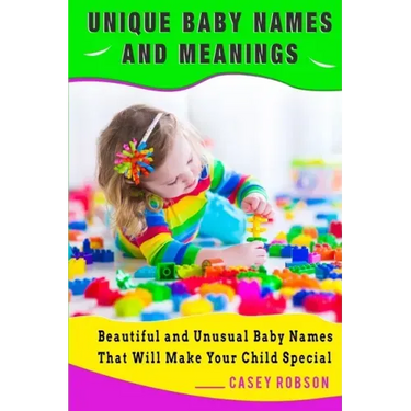 Unique Baby Names and Meanings: Beautiful and Unusual Baby Names That Will Make Your Child Special